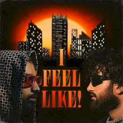 I FEEL LIKE!
