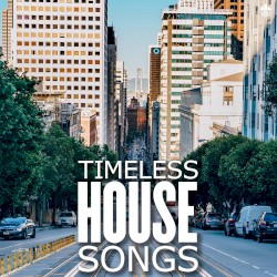 Timeless House Songs