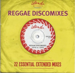 Island presents Reggae Discomixes: 22 Essential Extended Mixes