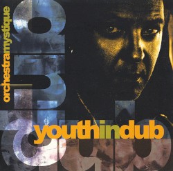 Youth in Dub: Orchestra Mystique