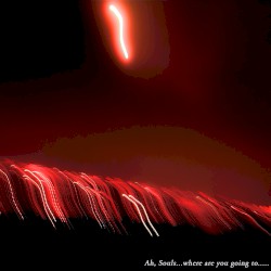 Ah, Souls…Where Are You Going To…