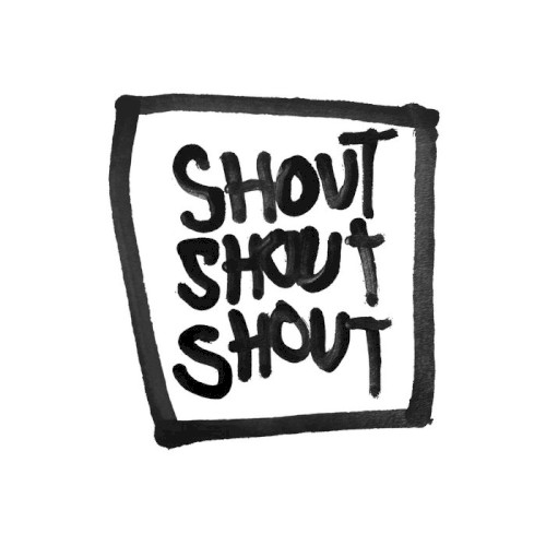 SHOUT SHOUT SHOUT