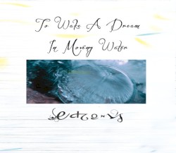 To Wake a Dream in Moving Water