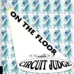 On The Floor with Circuit Judge