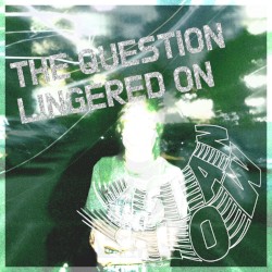 The Question Lingered On