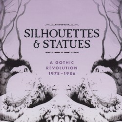Silhouettes & Statues - A Gothic Revolution 1978 - 1986