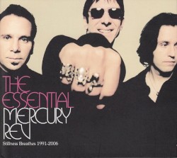 The Essential Mercury Rev: Stillness Breathes 1991-2006