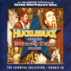 Hucklebuck Shoes and Wedding Dress Blues (All Time Greatest Hits from the Irish Showband Era)
