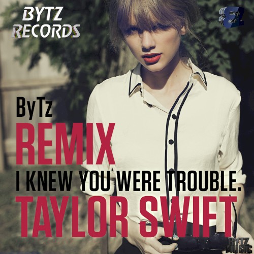 I Knew You Were Trouble (ByTz remix)
