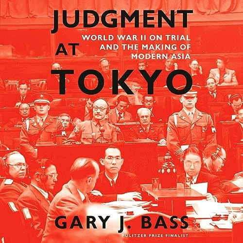 Judgment at Tokyo: World War II on Trial and the Making of Modern Asia