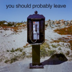 You Should Probably Leave