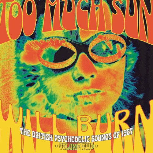 Too Much Sun Will Burn: The British Psychedelic Sounds of 1967, Volume Two