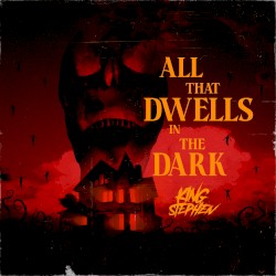 ALL THAT DWELLS IN THE DARK
