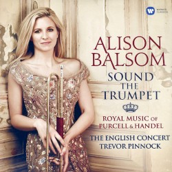 Sound the Trumpet: Royal Music of Purcell and Handel