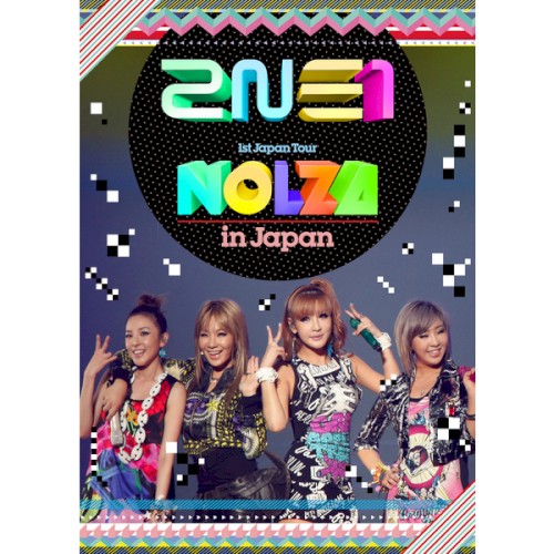 2NE1 1st Japan Tour “NOLZA in Japan”
