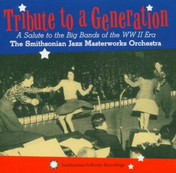 Tribute to a Generation: A Salute to the Big Bands of the WW II Era