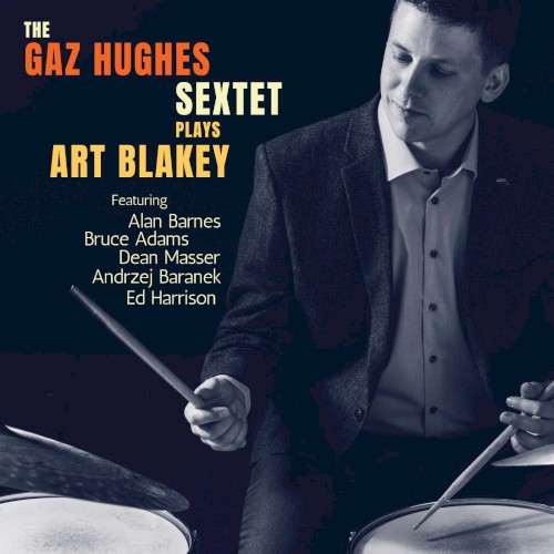 The Gaz Hughes Sextet - Plays Art Blakey