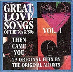 Great Love Songs of the 70’s & 80’s: Then Came You, Vol.1