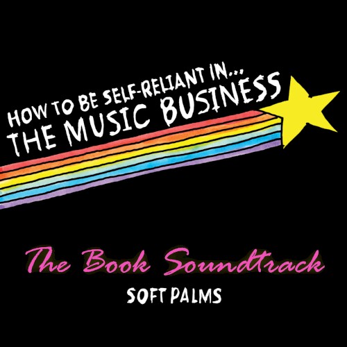 How To Be Self-Reliant In The Music Business - The Book Soundtrack