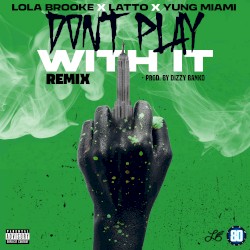 Don’t Play With It (remix)
