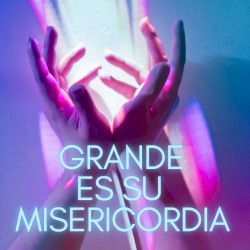 Grande es su misericordia