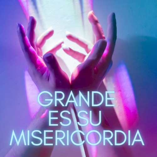 Grande es su misericordia