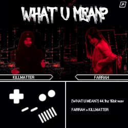WHAT U MEAN!