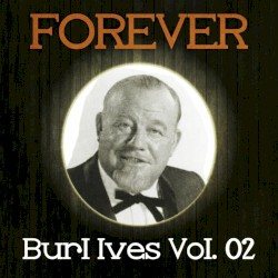 Forever Burl Ives, Vol. 02