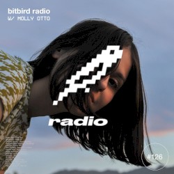 Molly Otto Presents: bitbird radio #126