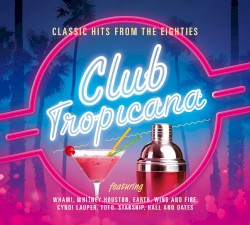 Club Tropicana: Classic Hits From the Eighties