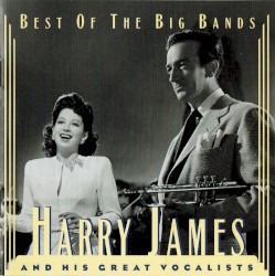 Best of the Big Bands: Harry James and His Great Vocalists