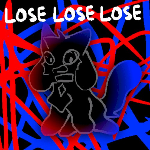 LOSE LOSE LOSE