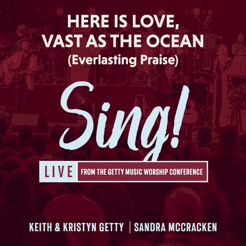 Sing! Here Is Love, Vast As The Ocean (Everlasting Praise)(live)