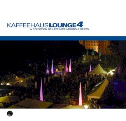 Kaffeehaus Lounge 4: A Selection of Late Nite Moods & Beats