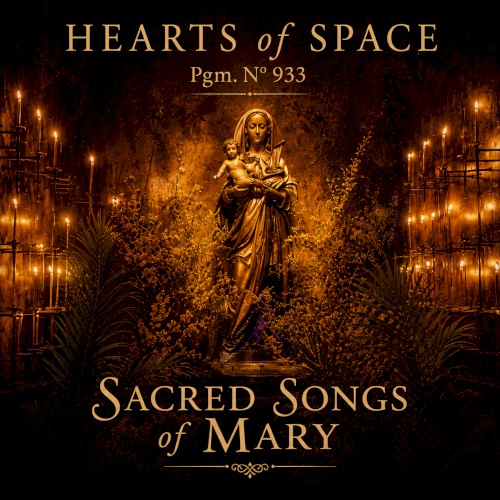 Hearts of Space, Pgm. N° 933: Sacred Songs of Mary
