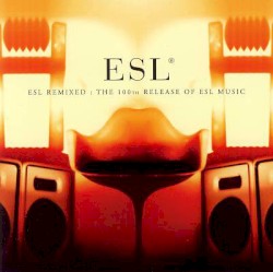 ESL Remixed: The 100th Release of ESL Music