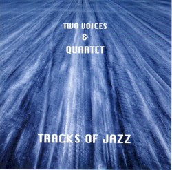 Tracks of Jazz Two Voices & Quartet