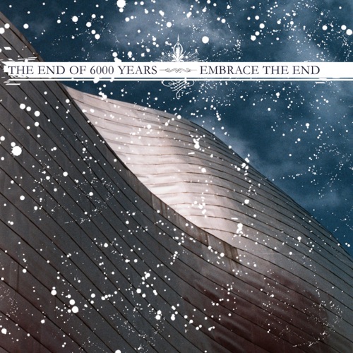 The End of 6000 Years / Embrace the End