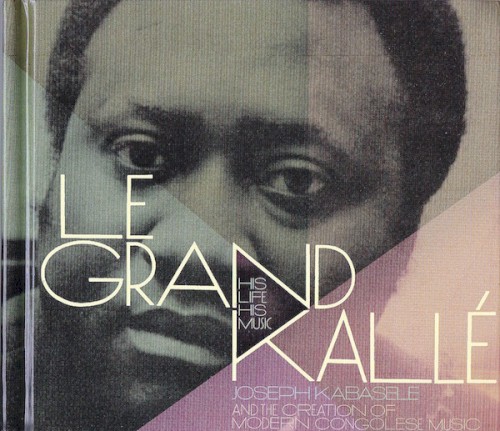 His Life, His Music (Joseph Kabaselé and the Creation of Modern Congolese Music)