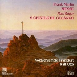 Martin: Messe / Reger: 8 Geistliche Gesänge