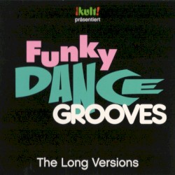 Kult! Präsentiert Funky Dance Grooves: The Long Versions