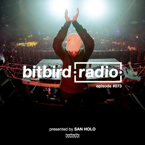San Holo Presents: bitbird Radio #073