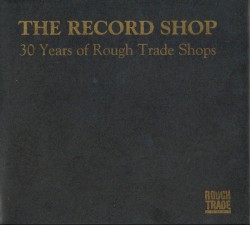 The Record Shop: 30 Years of Rough Trade Shops