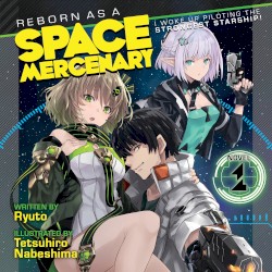 Reborn as a Space Mercenary: I Woke Up Piloting the Strongest Starship! Vol. 1