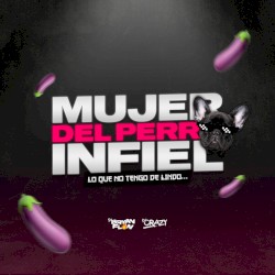 Mujer del Perro Infiel (Lo Que No Tengo de Lindo)