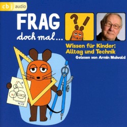Wissen für Kinder - Alltag und Technik: Frag doch mal... die Maus!