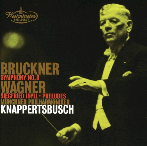 Bruckner: Symphony no. 8 / Wagner Siegfried Idyll / Preludes