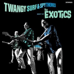 Twangy Surf & Spy Themes: The Best of The Exotics