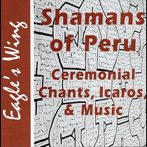 Shamans of Peru: Ceremonial Chants, Icaros, & Music