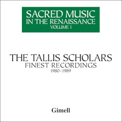 Sacred Music in the Renaissance Volume 1: The Tallis Scholars Finest Recordings 1980-1989